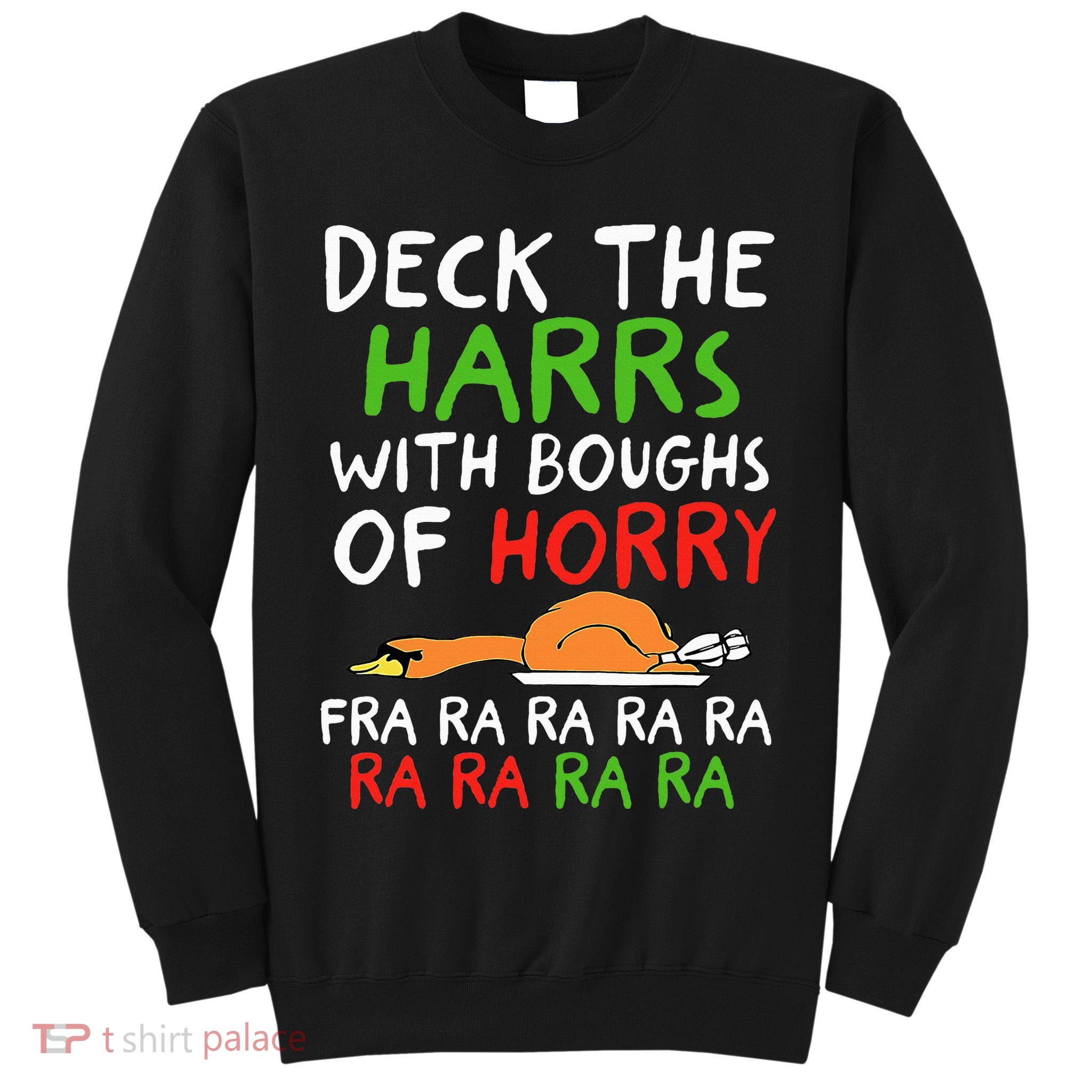 Deck The Harrs With Boughs Of Horry Fra Ra Ra Ra Goose Xmas Tall Sweatshirt