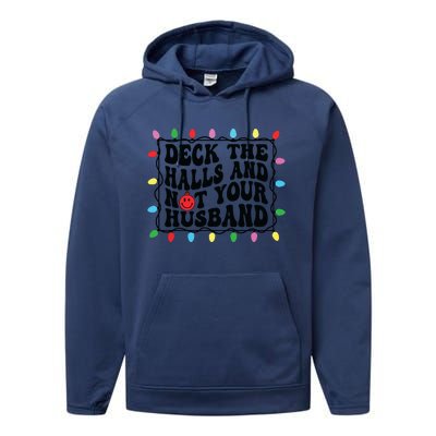 Deck The Halls And Not Your Husband Christmas Performance Fleece Hoodie