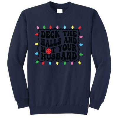 Deck The Halls And Not Your Husband Christmas Tall Sweatshirt