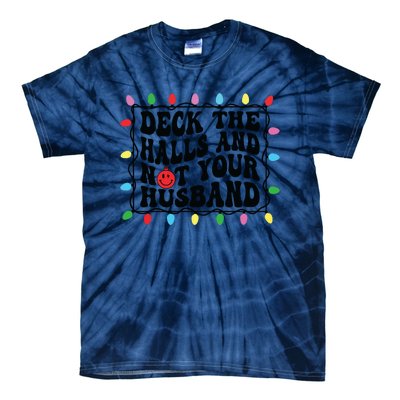 Deck The Halls And Not Your Husband Christmas Tie-Dye T-Shirt