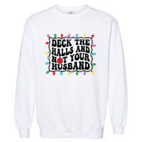 Deck The Halls And Not Your Husband Christmas Garment-Dyed Sweatshirt