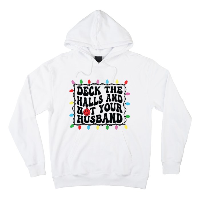 Deck The Halls And Not Your Husband Christmas Hoodie