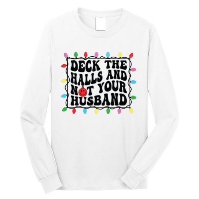 Deck The Halls And Not Your Husband Christmas Long Sleeve Shirt