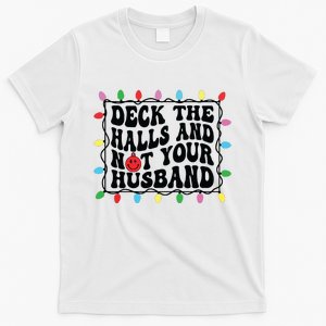 Deck The Halls And Not Your Husband Christmas T-Shirt