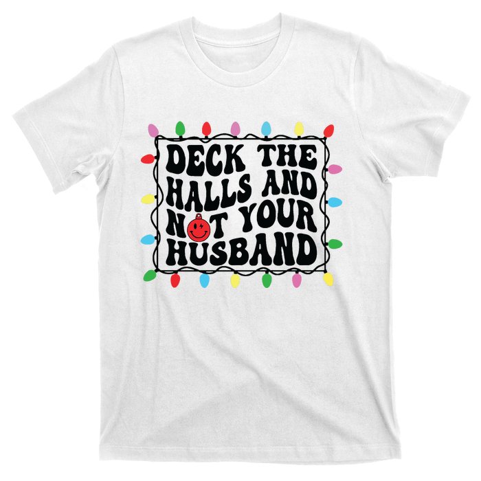 Deck The Halls And Not Your Husband Christmas T-Shirt