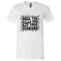 Deck The Halls And Not Your Husband Christmas V-Neck T-Shirt