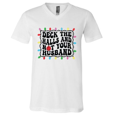 Deck The Halls And Not Your Husband Christmas V-Neck T-Shirt