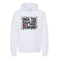 Deck The Halls And Not Your Husband Christmas Premium Hoodie