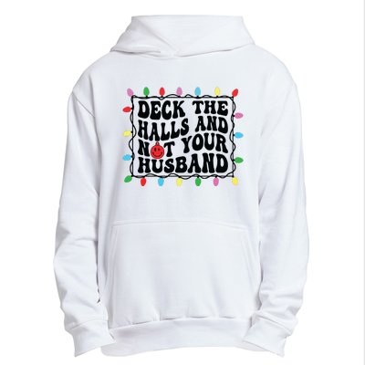 Deck The Halls And Not Your Husband Christmas Urban Pullover Hoodie