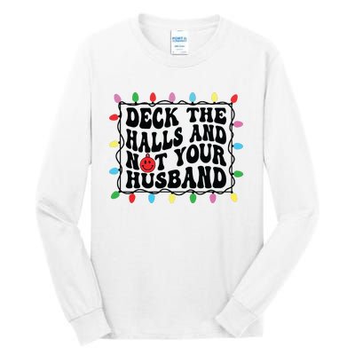 Deck The Halls And Not Your Husband Christmas Tall Long Sleeve T-Shirt