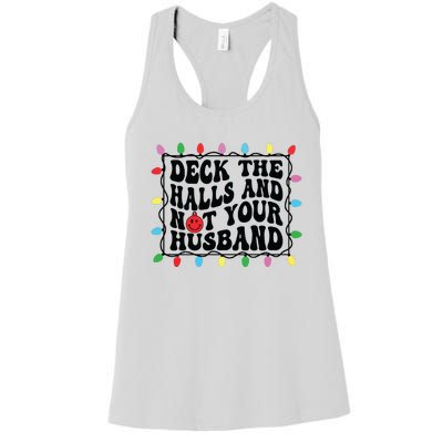 Deck The Halls And Not Your Husband Christmas Women's Racerback Tank