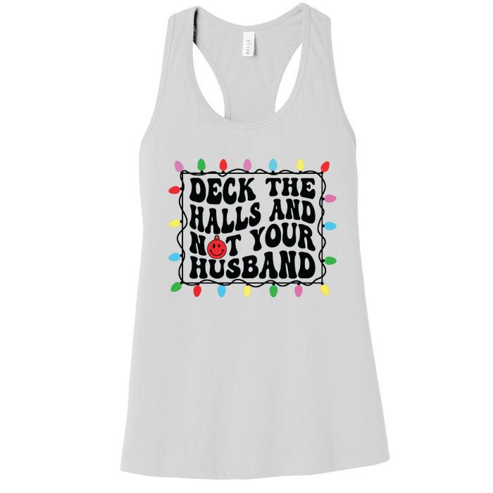 Deck The Halls And Not Your Husband Christmas Women's Racerback Tank