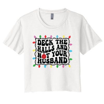 Deck The Halls And Not Your Husband Christmas Women's Crop Top Tee