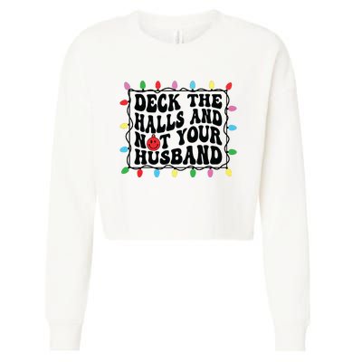 Deck The Halls And Not Your Husband Christmas Cropped Pullover Crew