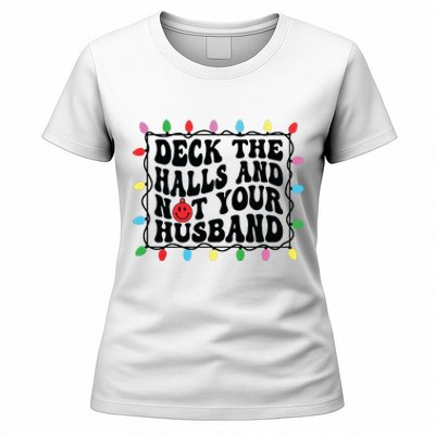 Deck The Halls And Not Your Husband Christmas Women's T-Shirt