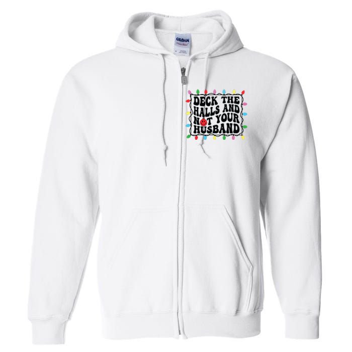 Deck The Halls And Not Your Husband Christmas Full Zip Hoodie