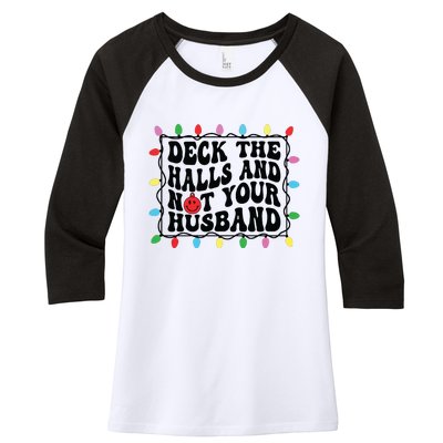 Deck The Halls And Not Your Husband Christmas Women's Tri-Blend 3/4-Sleeve Raglan Shirt