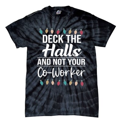 Deck The Halls And Not Your Coworker Tie-Dye T-Shirt