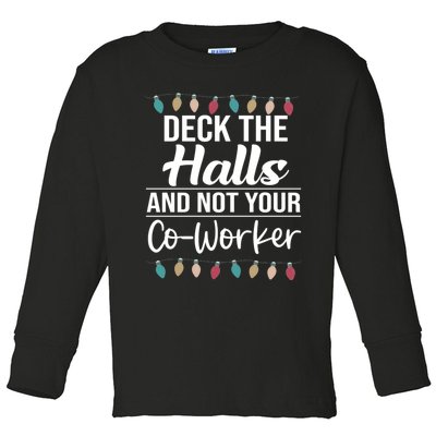 Deck The Halls And Not Your Coworker Toddler Long Sleeve Shirt