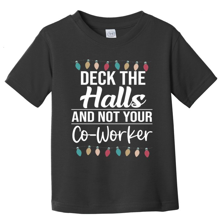 Deck The Halls And Not Your Coworker Toddler T-Shirt