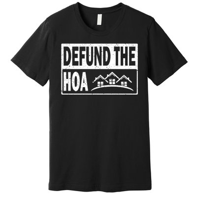 DEFUND THE HOA Homeowners Association Premium T-Shirt