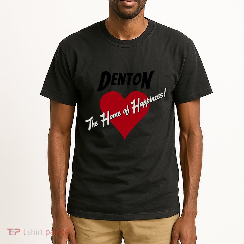 Denton The Home Of Happiness! Tall T-Shirt