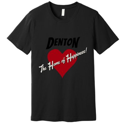 Denton The Home Of Happiness! Premium T-Shirt