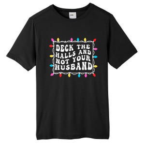 Deck The Halls And Not Your Husband Christmas Light Tall Fusion ChromaSoft Performance T-Shirt