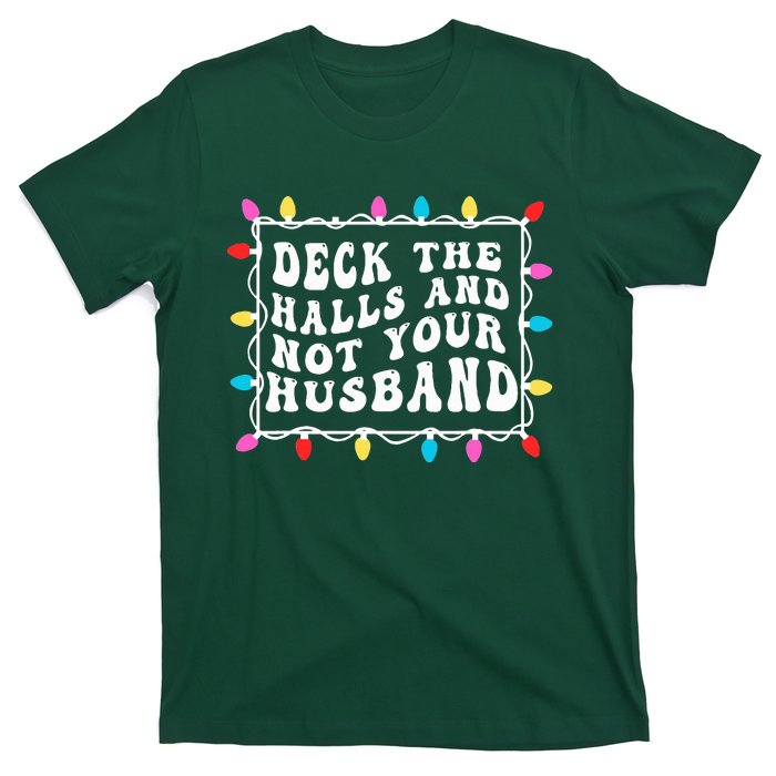 Deck The Halls And Not Your Husband Christmas Light T-Shirt