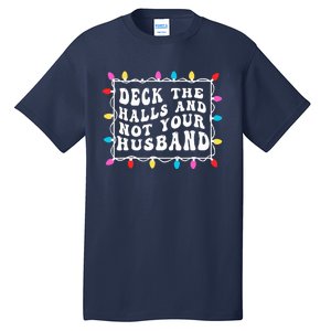 Deck The Halls And Not Your Husband Christmas Light Tall T-Shirt