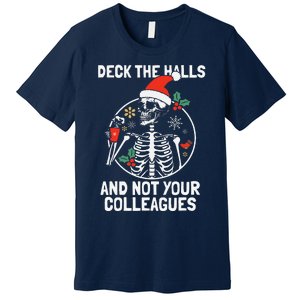 Deck The Hall Not Your Colleagues Funny Christmas Skeleton.png Premium T-Shirt