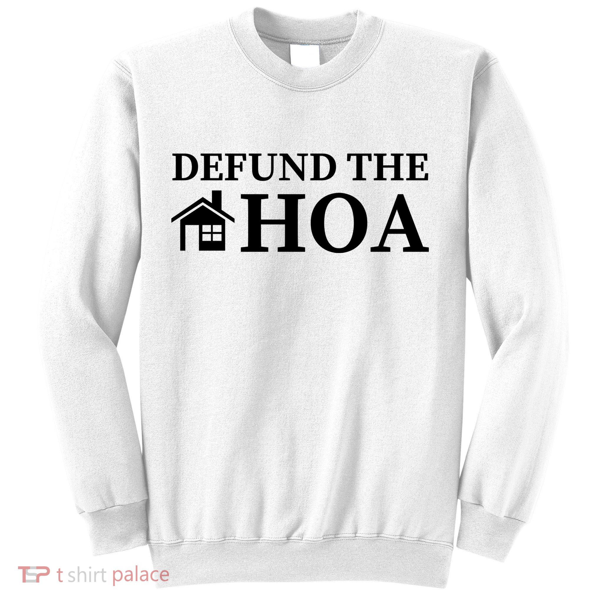 Defund The HOA Homeowners Association Defund The HOA Garden Sweatshirt