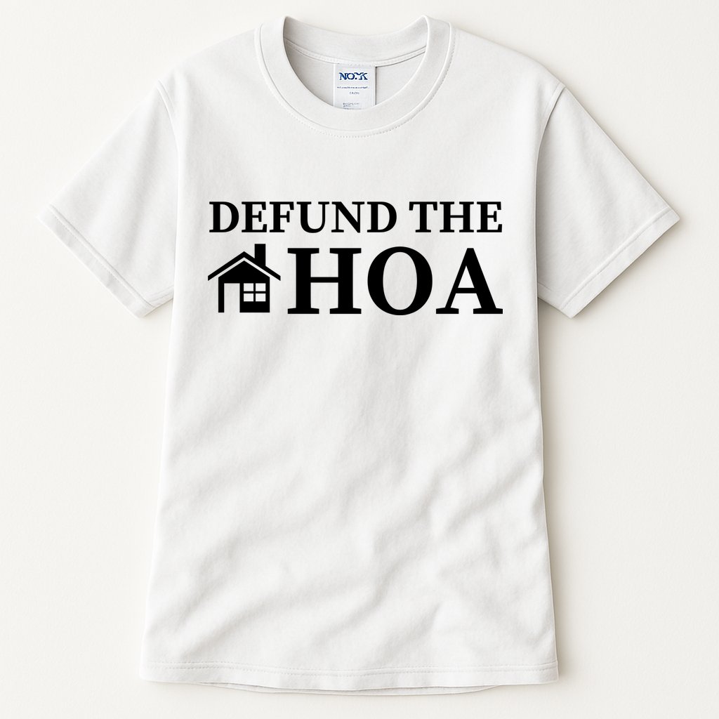 Defund The HOA Homeowners Association Defund The HOA Garden Tall T-Shirt