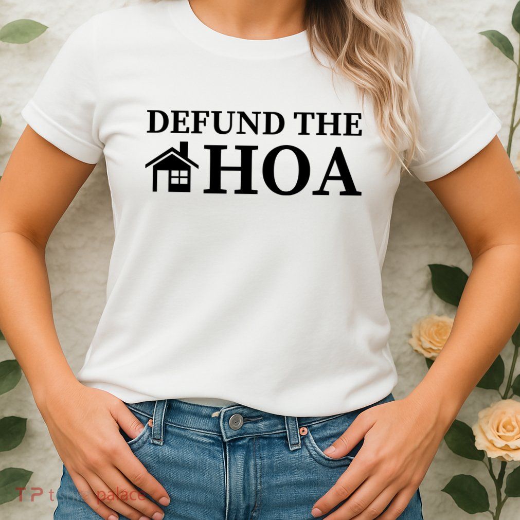 Defund The HOA Homeowners Association Defund The HOA Garden Womens T-Shirt