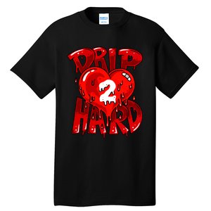 Drip Too Hard Heart Dripping Cool Swag Team Matching Sneaker Gift Idea Tall T-Shirt