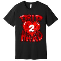 Drip Too Hard Heart Dripping Cool Swag Team Matching Sneaker Gift Idea Premium T-Shirt