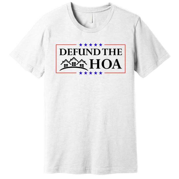 DEFUND THE HOA Homeowners Association Premium T-Shirt