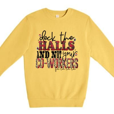 Deck The Halls And Not Your Coworkers Cool Gift Premium Crewneck Sweatshirt