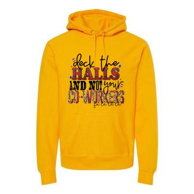 Deck The Halls And Not Your Coworkers Cool Gift Premium Hoodie