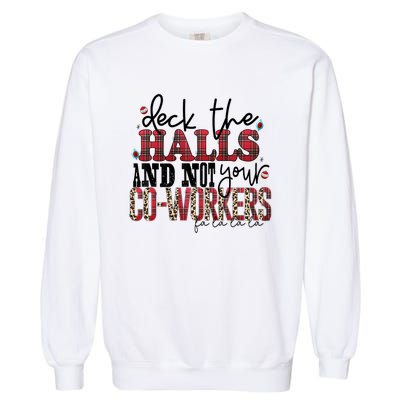 Deck The Halls And Not Your Coworkers Cool Gift Garment-Dyed Sweatshirt