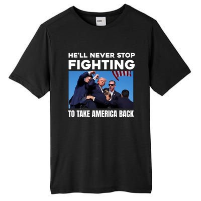 Donald Trump HeLl Never Stop Fighting To Take America Back Gift Tall Fusion ChromaSoft Performance T-Shirt