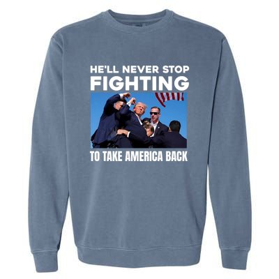 Donald Trump HeLl Never Stop Fighting To Take America Back Gift Garment-Dyed Sweatshirt