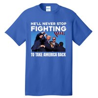 Donald Trump HeLl Never Stop Fighting To Take America Back Gift Tall T-Shirt