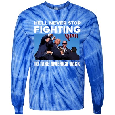 Donald Trump HeLl Never Stop Fighting To Take America Back Gift Tie-Dye Long Sleeve Shirt