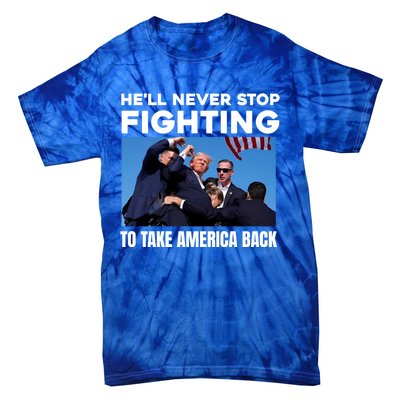 Donald Trump HeLl Never Stop Fighting To Take America Back Gift Tie-Dye T-Shirt