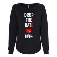 Drop The Hate No Maga Hat Vote Kamala Harris Tim Walz 24 Womens California Wash Sweatshirt