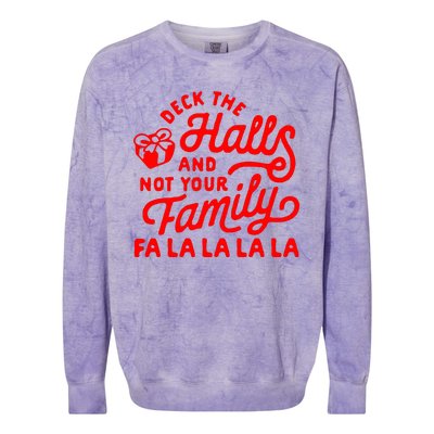 Deck The Hall And Not Your Family Fa La La La La Colorblast Crewneck Sweatshirt