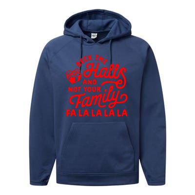 Deck The Hall And Not Your Family Fa La La La La Performance Fleece Hoodie