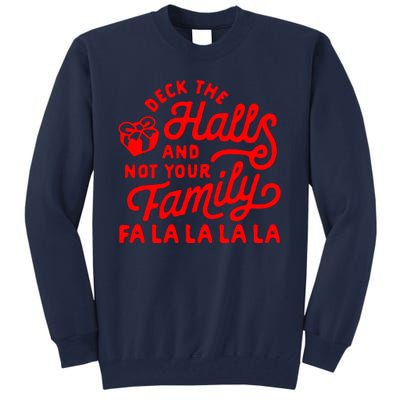 Deck The Hall And Not Your Family Fa La La La La Tall Sweatshirt