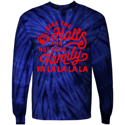 Deck The Hall And Not Your Family Fa La La La La Tie-Dye Long Sleeve Shirt